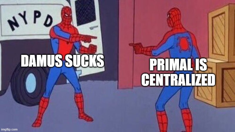 spiderman pointing at spiderman | DAMUS SUCKS; PRIMAL IS CENTRALIZED | image tagged in spiderman pointing at spiderman | made w/ Imgflip meme maker