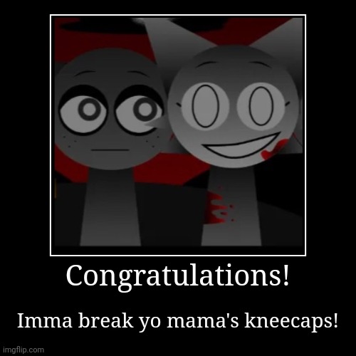 Hi! I'm Heather | Congratulations! | Imma break yo mama's kneecaps! | image tagged in funny,demotivationals,sprunki | made w/ Imgflip demotivational maker