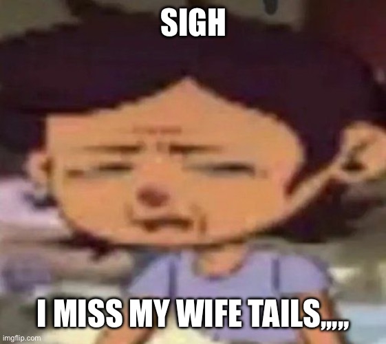 Luz distressed | SIGH; I MISS MY WIFE TAILS,,,,, | image tagged in luz distressed | made w/ Imgflip meme maker