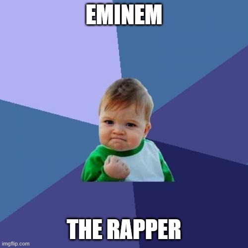 Success Kid Meme | EMINEM; THE RAPPER | image tagged in memes,success kid | made w/ Imgflip meme maker