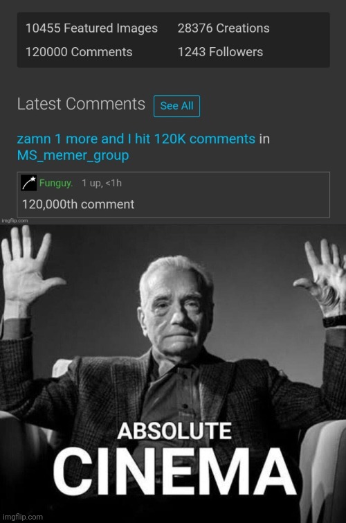 Hit my 120,000th comment! | image tagged in absolute cinema,120000,comments,imgflip,milestone,funguy | made w/ Imgflip meme maker