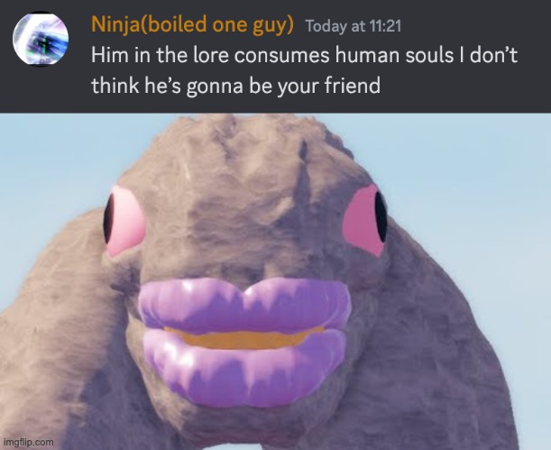 this [fella] consumes human souls? :pray: | made w/ Imgflip meme maker