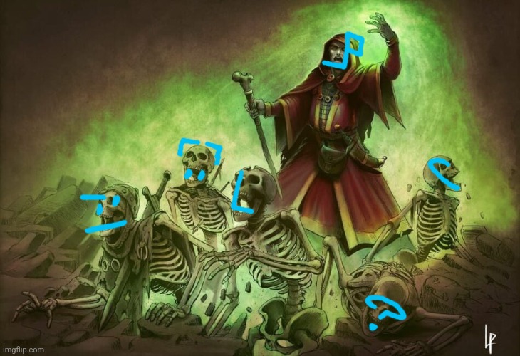 Necromancer raising dead | image tagged in necromancer raising dead | made w/ Imgflip meme maker