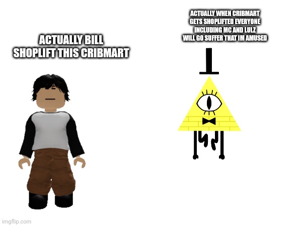 BILL CIPHER!!!!!!!! | ACTUALLY WHEN CRIBMART GETS SHOPLIFTED EVERYONE INCLUDING MC AND LULZ WILL GO SUFFER THAT IM AMUSED; ACTUALLY BILL SHOPLIFT THIS CRIBMART | image tagged in run | made w/ Imgflip meme maker