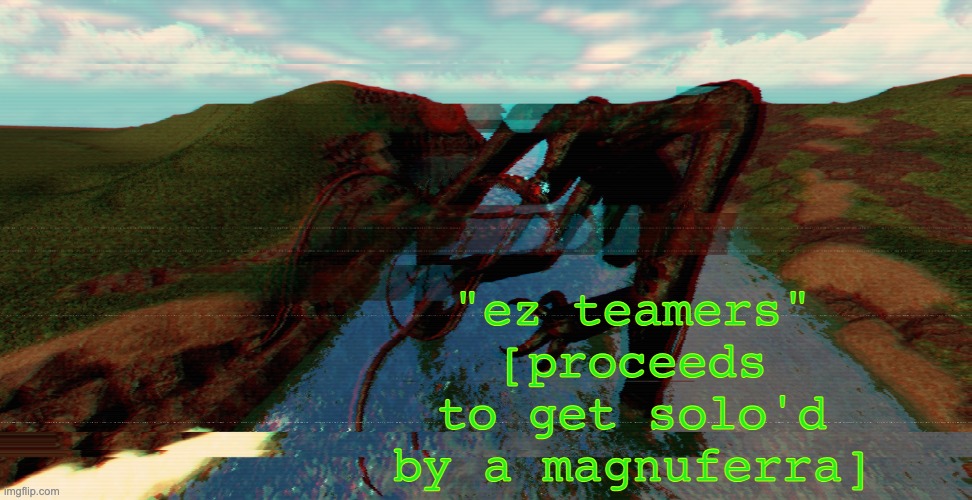 template | "ez teamers"
[proceeds to get solo'd by a magnuferra] | image tagged in template | made w/ Imgflip meme maker