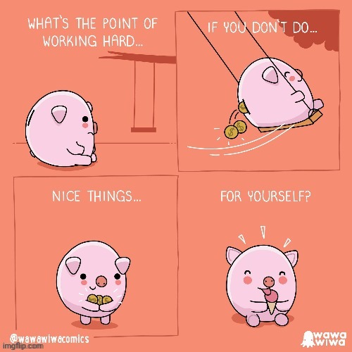 Hard work paying off | image tagged in pig,piggy bank,hard work,comics,comics/cartoons,ice cream | made w/ Imgflip meme maker