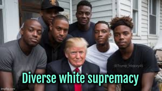 Trump with White Supremacists | Diverse white supremacy | image tagged in black guys with trump,trump,donald trump | made w/ Imgflip meme maker