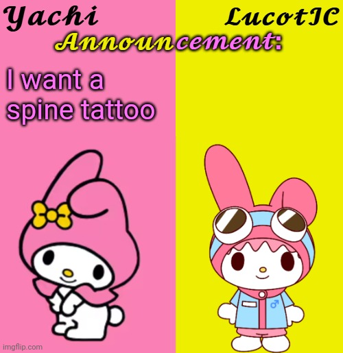 Yachi & LucotIC Duo Announcement Temp | I want a spine tattoo | image tagged in yachi lucotic duo announcement temp | made w/ Imgflip meme maker