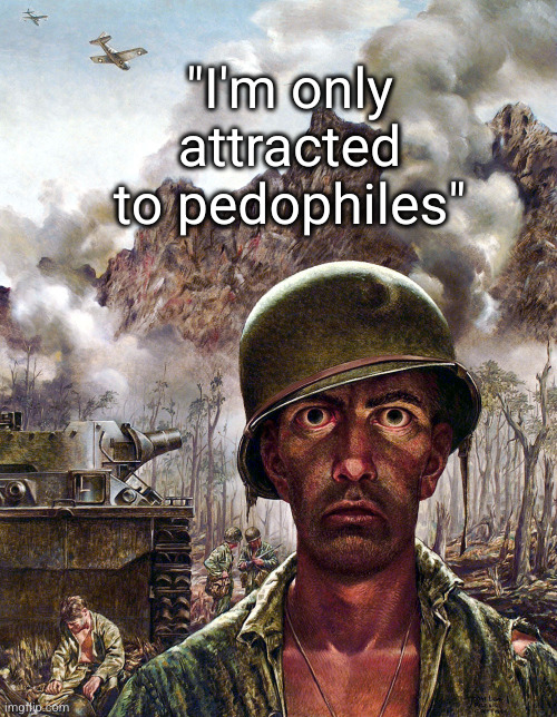 1000 yard stare | "I'm only attracted to pedophiles" | image tagged in 1000 yard stare | made w/ Imgflip meme maker