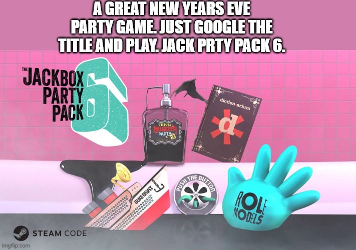 memes by Brad - Try this New Year night. Jack Box Party Pack 6 !! | A GREAT NEW YEARS EVE PARTY GAME. JUST GOOGLE THE TITLE AND PLAY. JACK PRTY PACK 6. | image tagged in gaming,games,party,new years eve,funny,fun | made w/ Imgflip meme maker