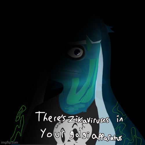 There's zikaviruses in your golgi apparatus | image tagged in there's zikaviruses in your golgi apparatus | made w/ Imgflip meme maker