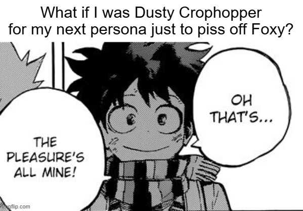 What if I was Dusty Crophopper for my next persona just to piss off Foxy? | made w/ Imgflip meme maker