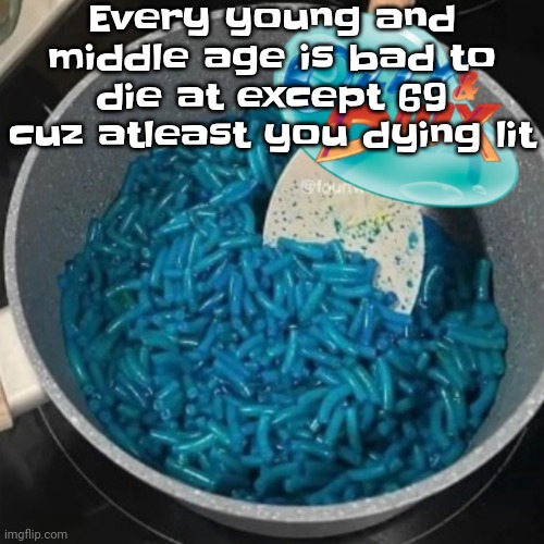 Ozzy & cheese | Every young and middle age is bad to die at except 69 cuz atleast you dying lit | image tagged in ozzy cheese | made w/ Imgflip meme maker