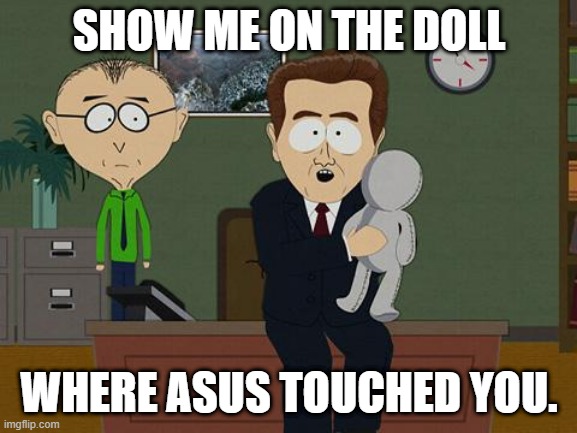 Show me on the doll meme | SHOW ME ON THE DOLL; WHERE ASUS TOUCHED YOU. | image tagged in show me on the doll meme | made w/ Imgflip meme maker