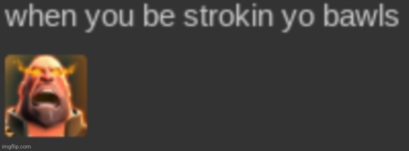 alr ima go eep now | image tagged in when you be strokin yo bawls | made w/ Imgflip meme maker