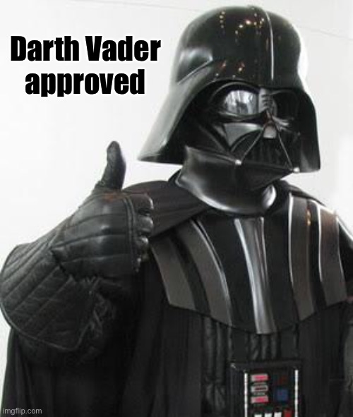 Darth vader approves | Darth Vader 
approved | image tagged in darth vader approves | made w/ Imgflip meme maker