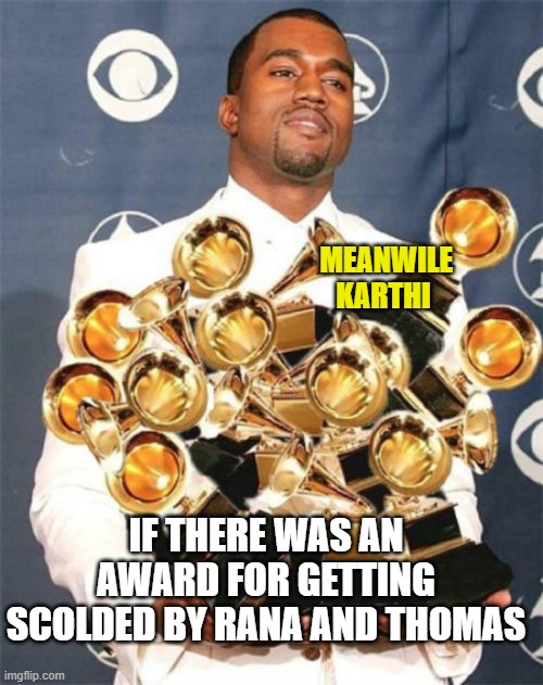 Awards Winning | MEANWILE KARTHI; IF THERE WAS AN AWARD FOR GETTING SCOLDED BY RANA AND THOMAS | image tagged in awards winning | made w/ Imgflip meme maker