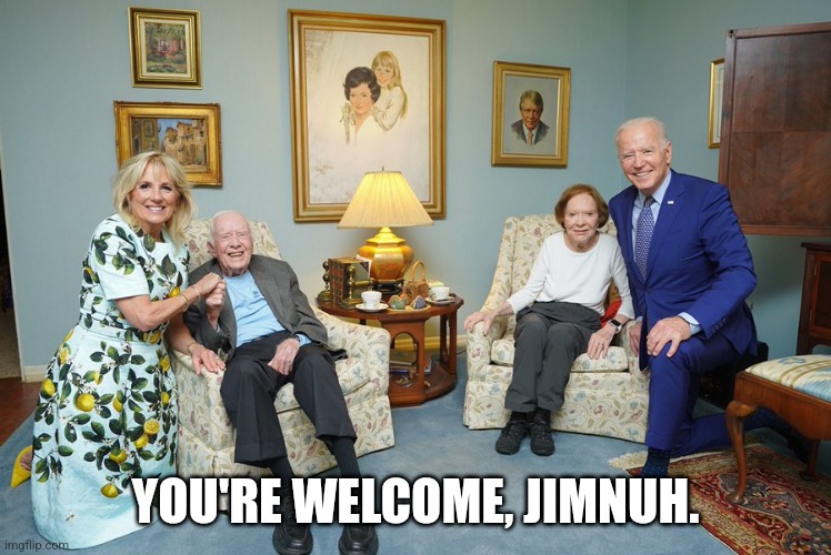 Biden Carter | YOU'RE WELCOME, JIMNUH. | image tagged in biden carter | made w/ Imgflip meme maker