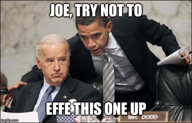 Obama coaches Biden | JOE, TRY NOT TO EFFE THIS ONE UP | image tagged in obama coaches biden | made w/ Imgflip meme maker