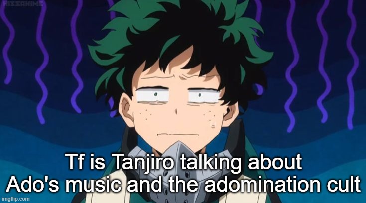 Tf is Tanjiro talking about Ado's music and the adomination cult | made w/ Imgflip meme maker