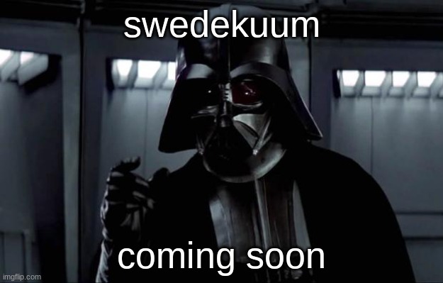 Darth Vader | swedekuum; coming soon | image tagged in darth vader | made w/ Imgflip meme maker