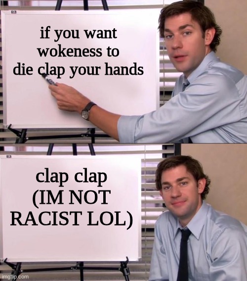 This is how fun it would be for kids these days | if you want wokeness to die clap your hands; clap clap (IM NOT RACIST LOL) | image tagged in jim halpert explains | made w/ Imgflip meme maker