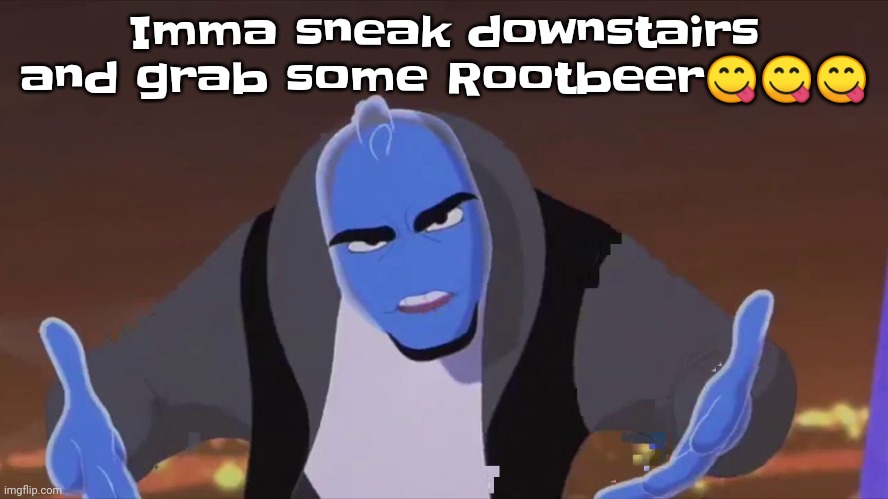 He is holding air | Imma sneak downstairs and grab some Rootbeer😋😋😋 | image tagged in he is holding air | made w/ Imgflip meme maker