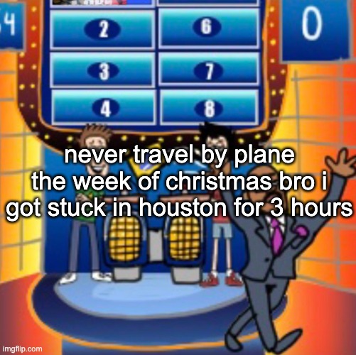 child huh panel 4 | never travel by plane the week of christmas bro i got stuck in houston for 3 hours | image tagged in child huh panel 4 | made w/ Imgflip meme maker