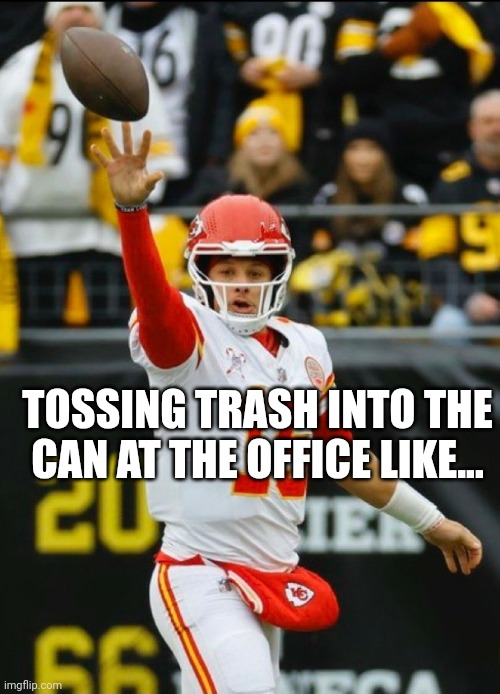 Mahomes junk-balling | TOSSING TRASH INTO THE CAN AT THE OFFICE LIKE... | image tagged in basketball,mahomes,ope,nfl | made w/ Imgflip meme maker