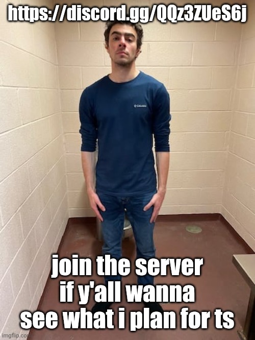 its gonna be funny fr | https://discord.gg/QQz3ZUeS6j; join the server if y'all wanna see what i plan for ts | image tagged in me hitting the hardest pose after pissing my pants | made w/ Imgflip meme maker