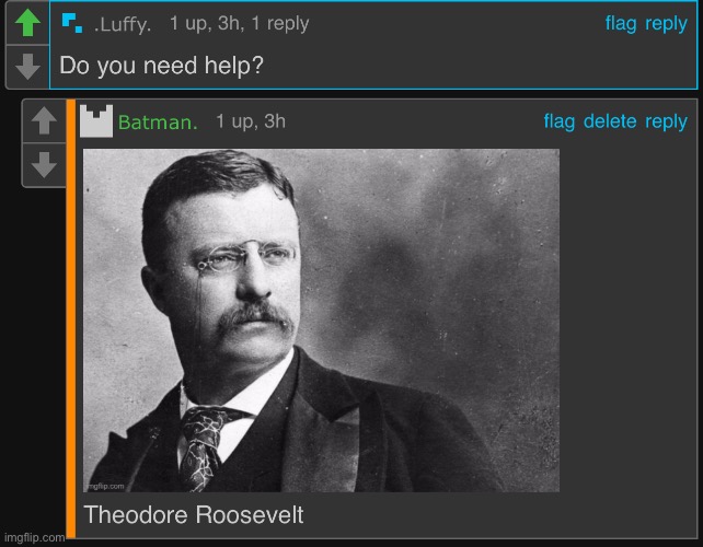 . | image tagged in theodore roosevelt | made w/ Imgflip meme maker