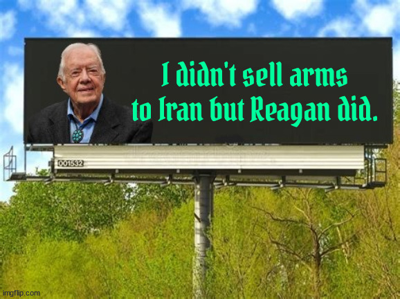 Iran-Contra Deal Ronnie Raygun | I didn't sell arms to Iran but Reagan did. | image tagged in iran-contra deal ronnie raygun,arms for hostages for the presidency,gop traitors still traitors,jimmy carter truth teller | made w/ Imgflip meme maker