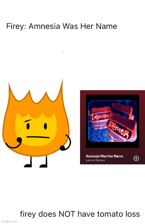 The doctor said i had tomato loss?️?? | image tagged in bfdi,lemon demon,amnesia was her name,tomato,firey,view-monster | made w/ Imgflip meme maker