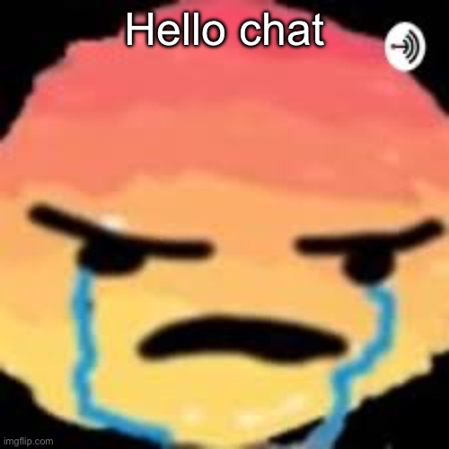 Shitpost | Hello chat | image tagged in shitpost | made w/ Imgflip meme maker