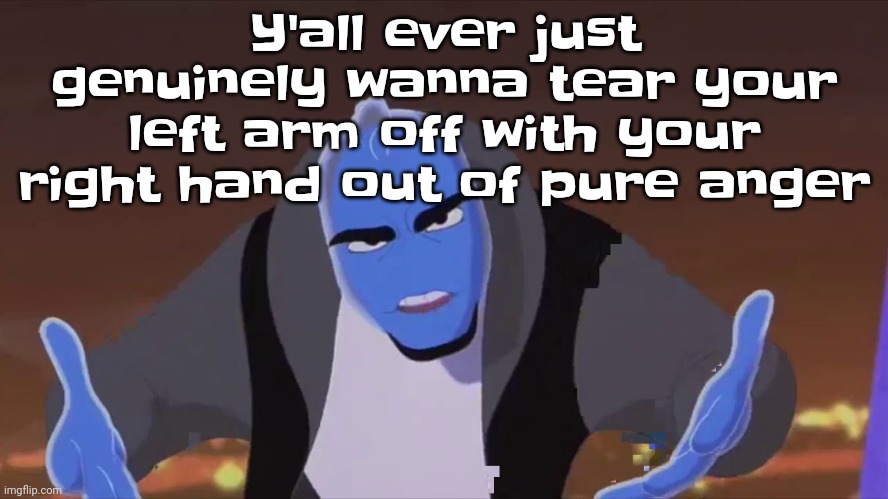 He is holding air | Y'all ever just genuinely wanna tear your left arm off with your right hand out of pure anger | image tagged in he is holding air | made w/ Imgflip meme maker