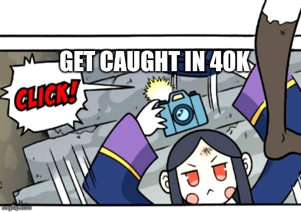 Ling caught ya | GET CAUGHT IN 40K | image tagged in ling caught ya | made w/ Imgflip meme maker