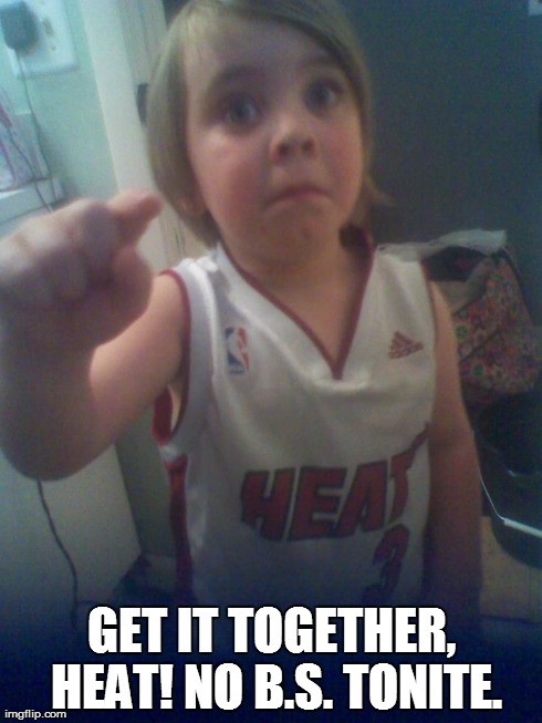 GET IT TOGETHER, HEAT! NO B.S. TONITE. | made w/ Imgflip meme maker