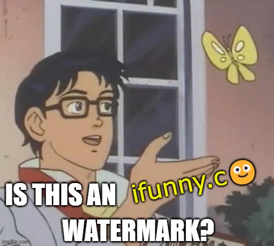 IS THIS AN ifunny.c? WATERMARK? | image tagged in memes,is this a pigeon | made w/ Imgflip meme maker