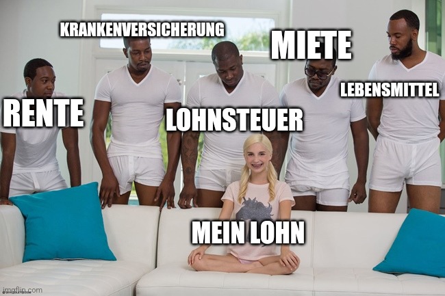 piper perri | KRANKENVERSICHERUNG; MIETE; LEBENSMITTEL; RENTE; LOHNSTEUER; MEIN LOHN | image tagged in piper perri | made w/ Imgflip meme maker