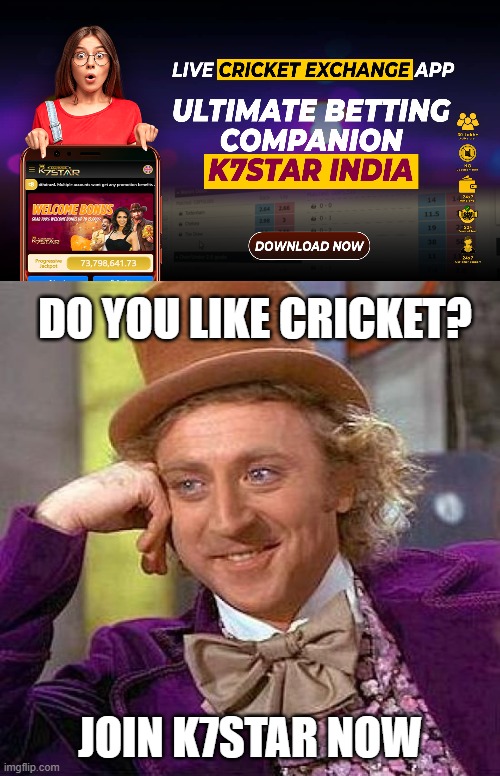 K7Star India Live Cricket Exchange App: Your Ultimate Betting Companion | DO YOU LIKE CRICKET? JOIN K7STAR NOW | image tagged in memes,creepy condescending wonka,k7star,cricket exchange | made w/ Imgflip meme maker