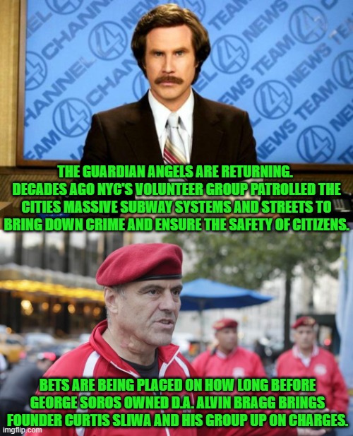 The truth is that leftist politicians and their operatives hate law abiding and innocent citizens, period. | THE GUARDIAN ANGELS ARE RETURNING.  DECADES AGO NYC'S VOLUNTEER GROUP PATROLLED THE CITIES MASSIVE SUBWAY SYSTEMS AND STREETS TO BRING DOWN CRIME AND ENSURE THE SAFETY OF CITIZENS. BETS ARE BEING PLACED ON HOW LONG BEFORE GEORGE SOROS OWNED D.A. ALVIN BRAGG BRINGS FOUNDER CURTIS SLIWA AND HIS GROUP UP ON CHARGES. | image tagged in breaking news | made w/ Imgflip meme maker