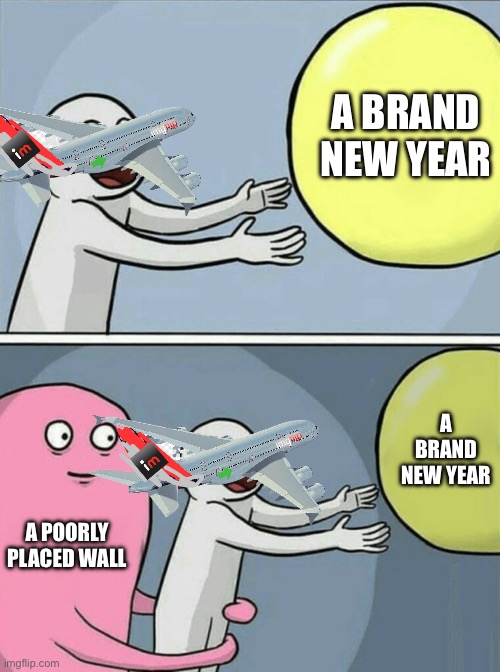 South Korean new year | A BRAND NEW YEAR; A BRAND NEW YEAR; A POORLY PLACED WALL | image tagged in memes,running away balloon | made w/ Imgflip meme maker