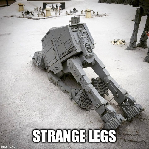 ATAT | STRANGE LEGS | image tagged in atat | made w/ Imgflip meme maker