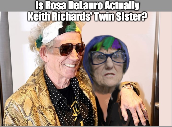 Just Asking | Is Rosa DeLauro Actually Keith Richards' Twin SIster? | image tagged in rosa delauro,politics,liberals | made w/ Imgflip meme maker