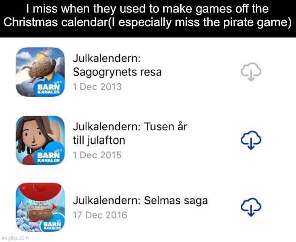 I miss when they used to make games off the Christmas calendar(I especially miss the pirate game) | made w/ Imgflip meme maker