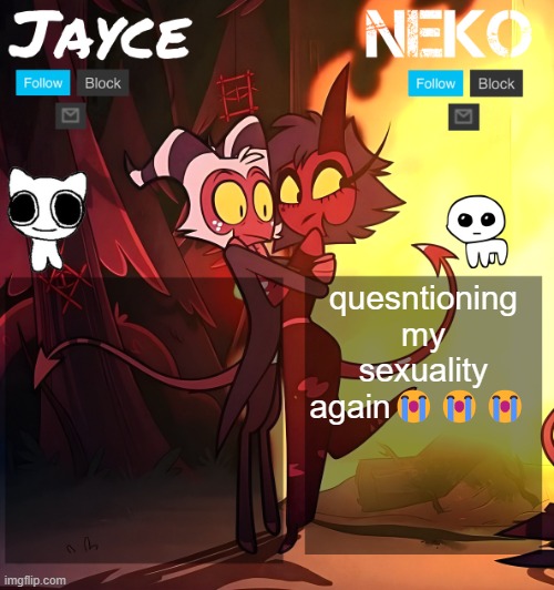 Jayce and neko HB temp | quesntioning my sexuality again😭😭😭 | image tagged in jayce and neko hb temp | made w/ Imgflip meme maker