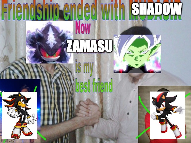 Friendship ended | SHADOW; ZAMASU | image tagged in friendship ended,sonic the hedgehog,shadow the hedgehog,dbz,dragon ball super | made w/ Imgflip meme maker