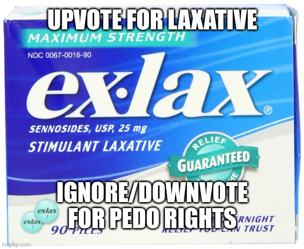 ex lax extra | UPVOTE FOR LAXATIVE IGNORE/DOWNVOTE FOR PEDO RIGHTS | image tagged in ex lax extra | made w/ Imgflip meme maker