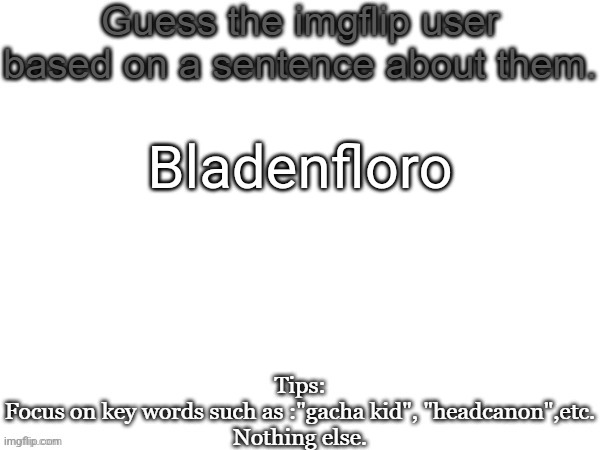 Pedophile | Bladenfloro | image tagged in guess the imgflip user based on a sentence about them,msmg,memes,guess,pedophile | made w/ Imgflip meme maker