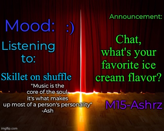 Genuine question cause I'm eating some rn | :); Chat, what's your favorite ice cream flavor? Skillet on shuffle | image tagged in m15-ashrz's announcement template | made w/ Imgflip meme maker